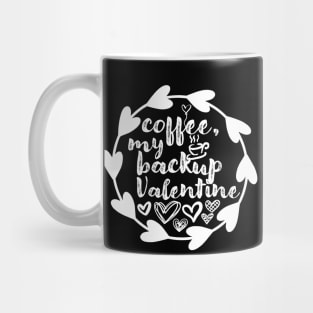 Coffee, My Backup Valentine - Valentine's Day Gift Idea for Coffee Lovers - Mug